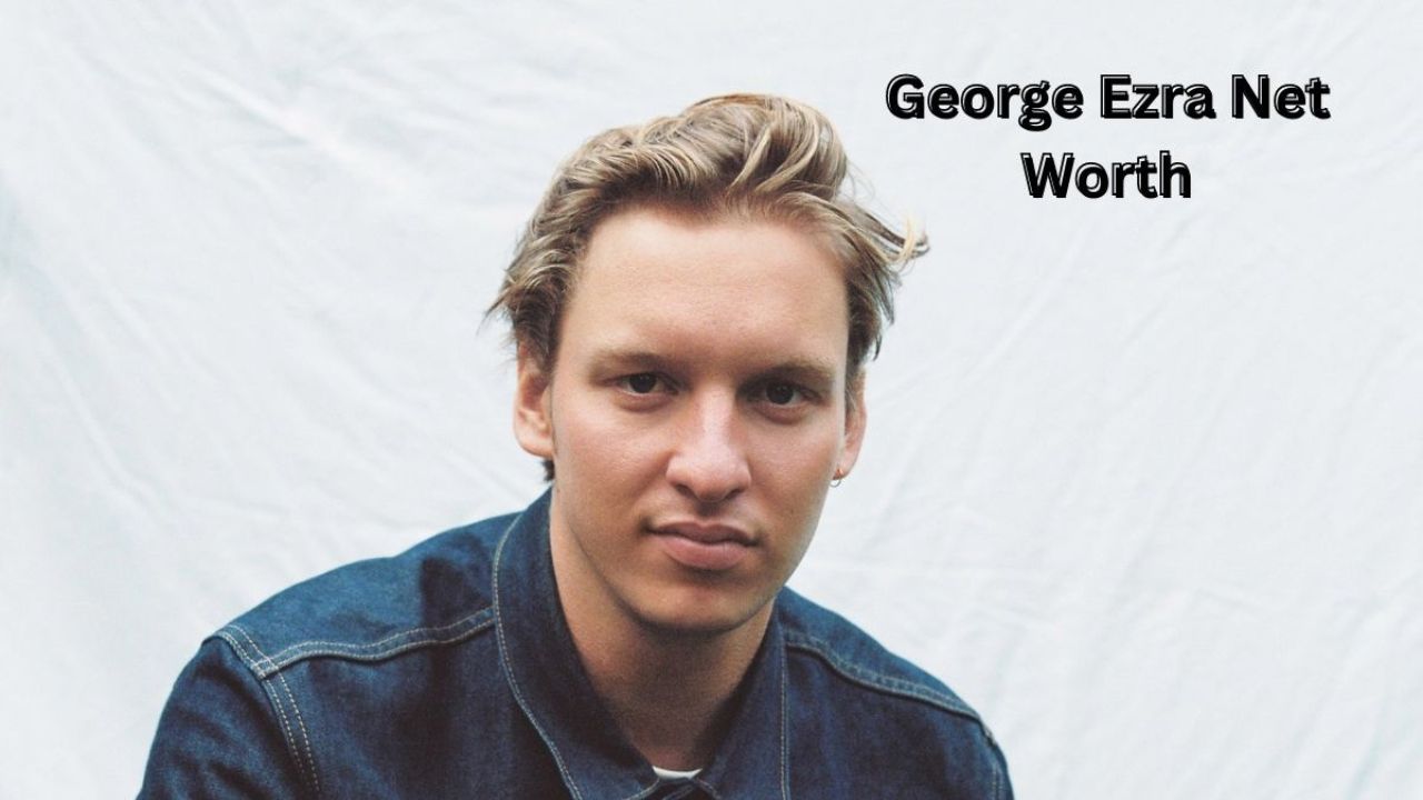 George Ezra Net Worth