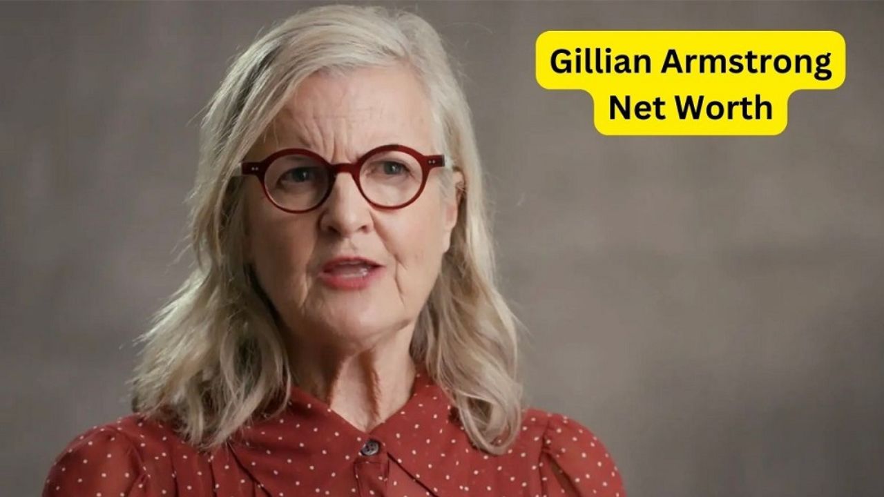 Gillian Armstrong Net Worth: A Look at Her Financial Success