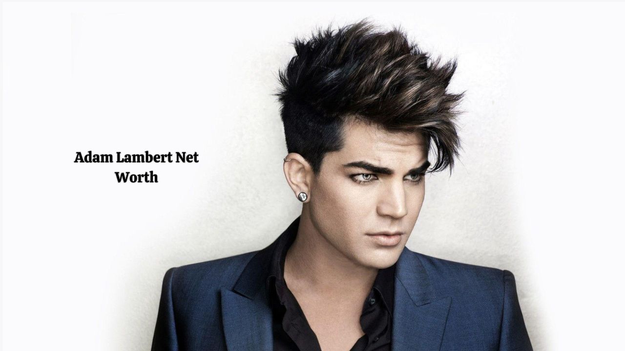 Adam Lambert Net Worth