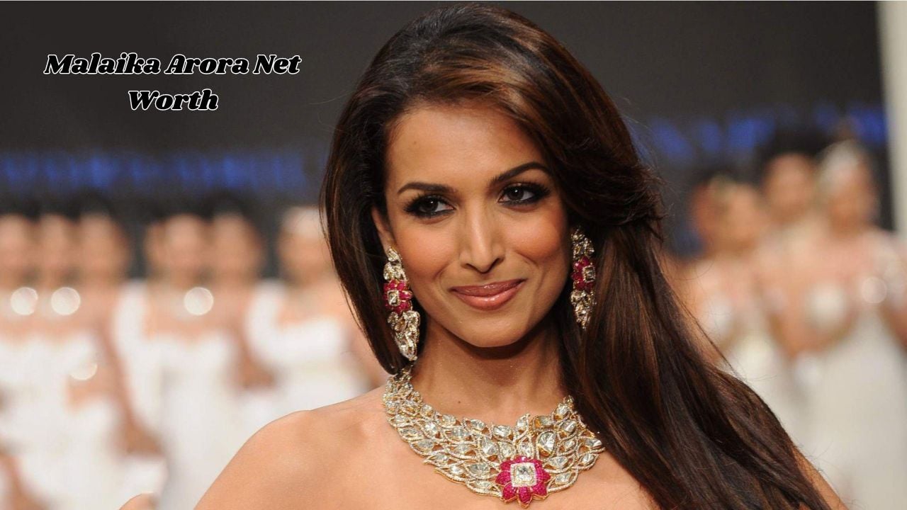 Malaika Arora net worth