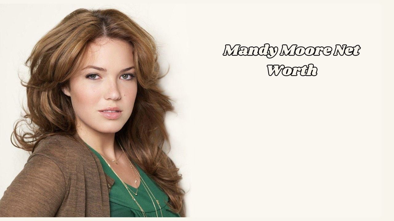 Mandy Moore net worth